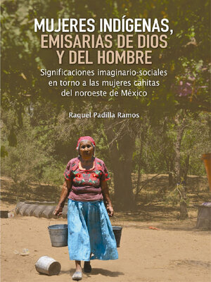 cover image of Mujeres indígenas, emisarias de Dios y del hombre